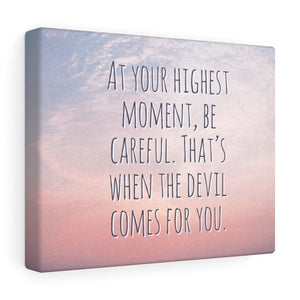 At your highest moment, be careful. That’s when the devil comes for you Canvas Wall Art - The Illy Boutique