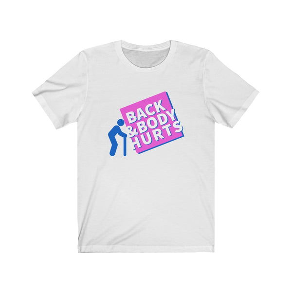 Back & Body Hurts Funny T Shirt | Playful T Shirt